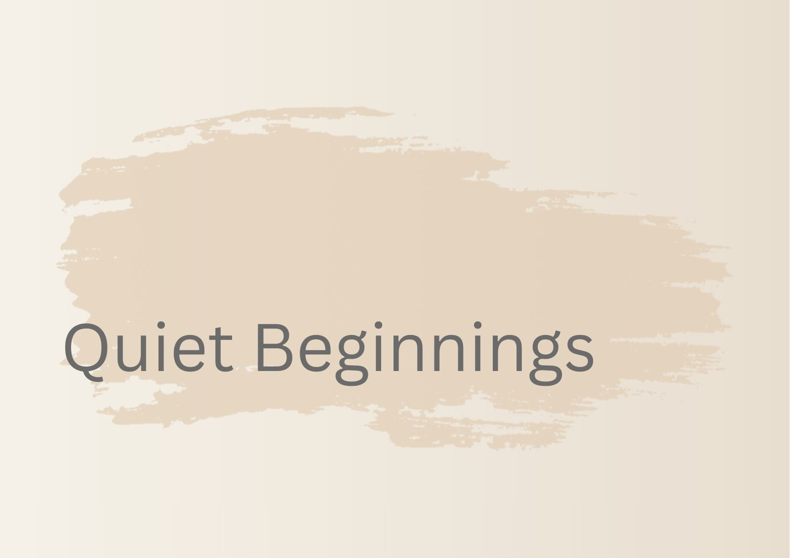 Quiet Beginnings