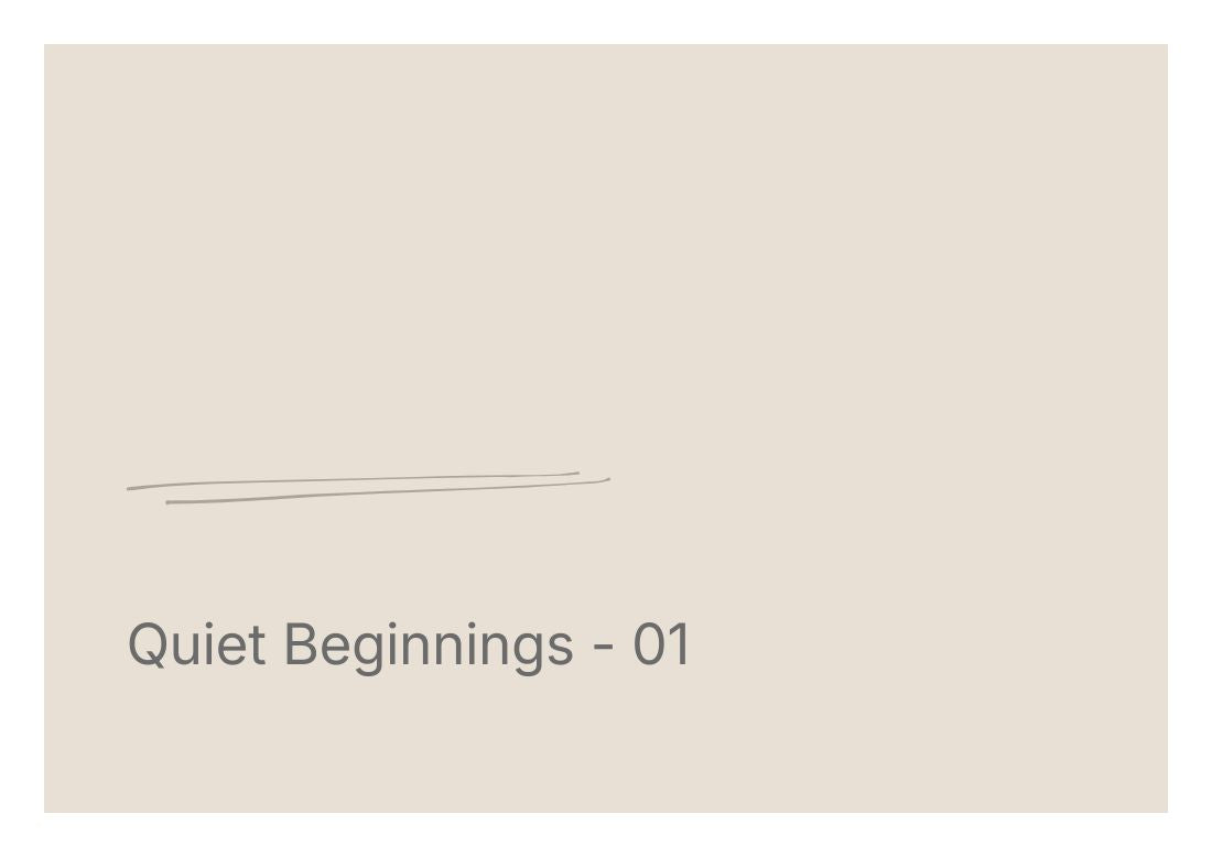 Quiet Beginnings - 01