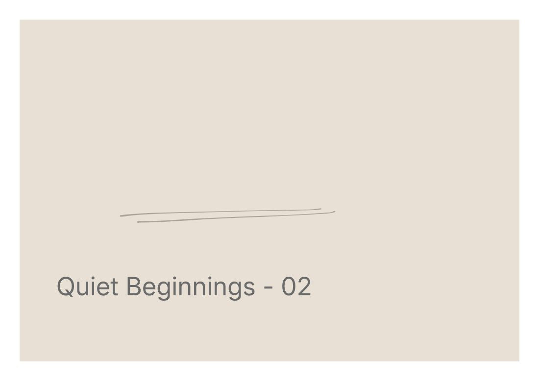 Quiet Beginnings - 02