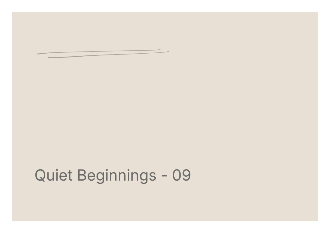 Quiet Beginnings - 09